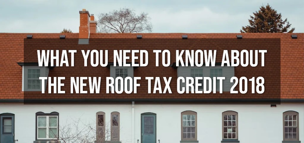 What You Need to Know About the New Roof Tax Credit 2018 – Roofing4US