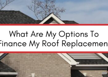 Exploring Financing Options Your Roof Replacement